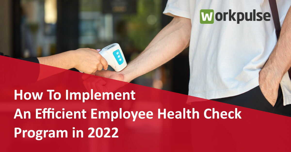 https://www.workpulse.com/wp-content/uploads/2022/01/How-To-Implement-An-Efficient-Employee-Health-Check-Program-in-2022.jpg