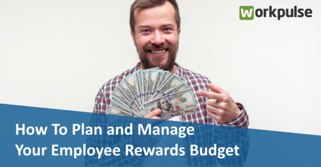 How To Plan and Manage Your Employee Rewards Budget