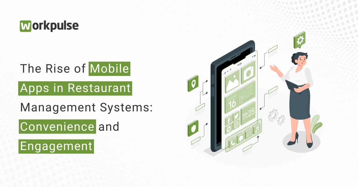 https://www.workpulse.com/wp-content/uploads/2023/08/The-Rise-of-Mobile-Apps-in-Restaurant-Management-Systems_-Convenience-and-Engagement.jpg